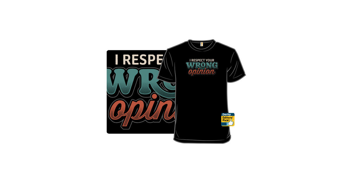I Respect Your Wrong Opinion