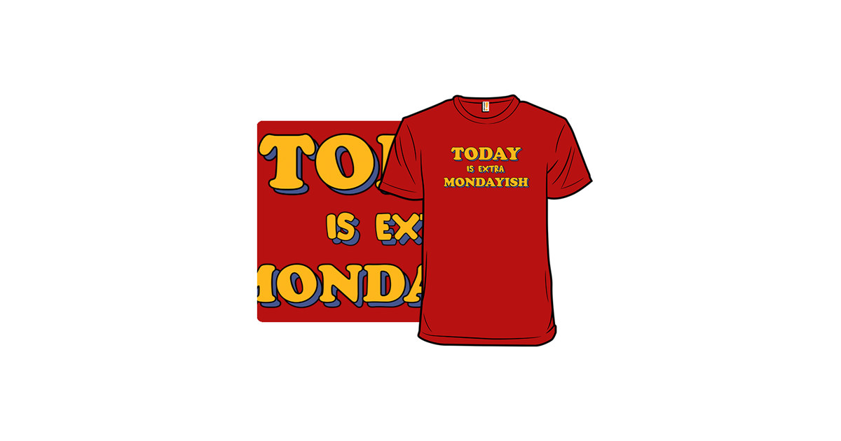 Today Is Extra Mondayish